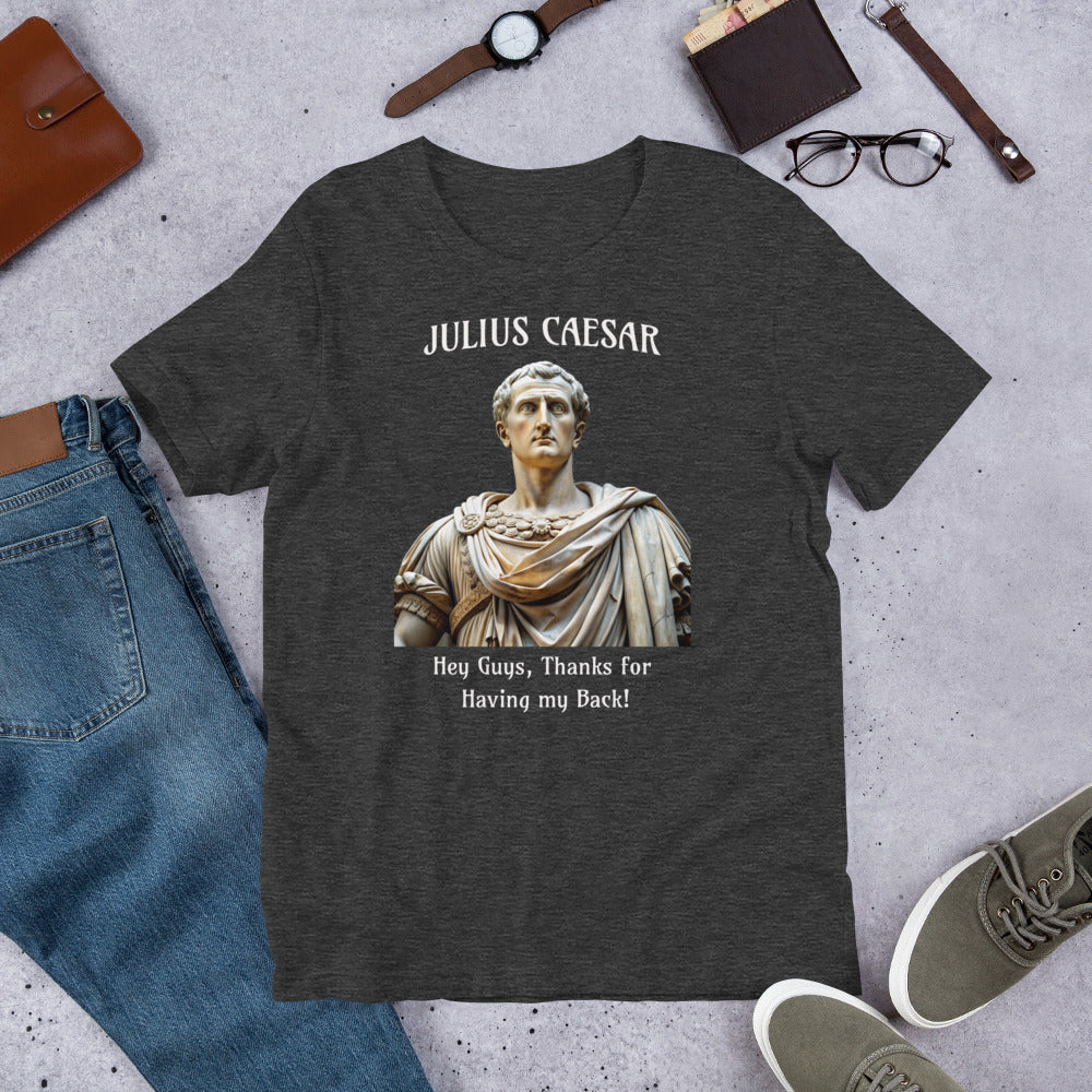 Julius Caesar - Thanks for having my back - Unisex t-shirt